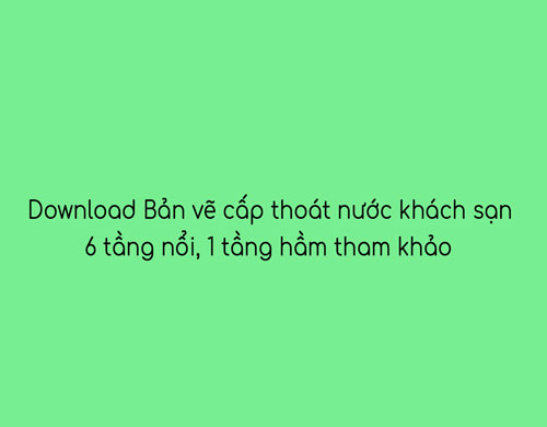 bản vẽ cấp thoát nước khách sạn 6 tầng nổi 1 tầng hầm